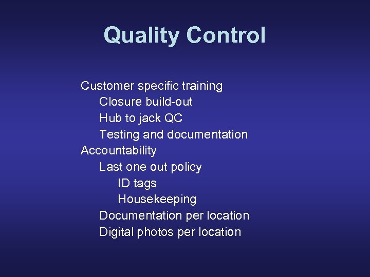 Quality Control Customer specific training Closure build-out Hub to jack QC Testing and documentation