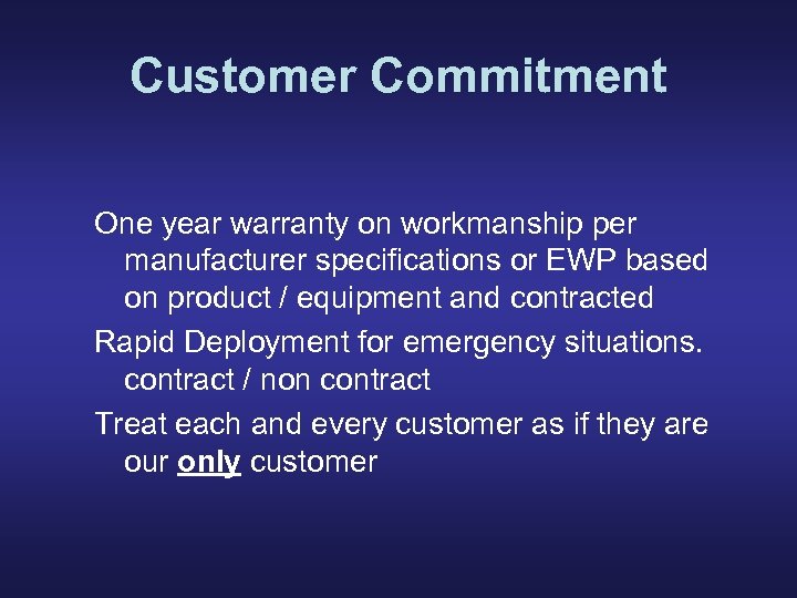 Customer Commitment One year warranty on workmanship per manufacturer specifications or EWP based on