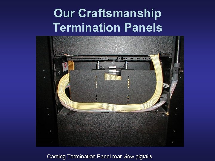 Our Craftsmanship Termination Panels Corning Termination Panel rear view pigtails 