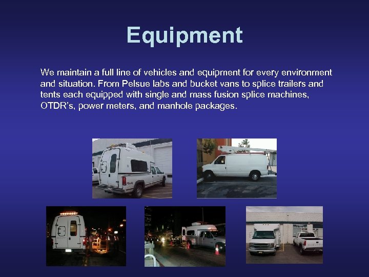 Equipment We maintain a full line of vehicles and equipment for every environment and