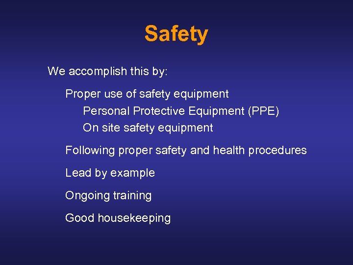 Safety We accomplish this by: Proper use of safety equipment Personal Protective Equipment (PPE)