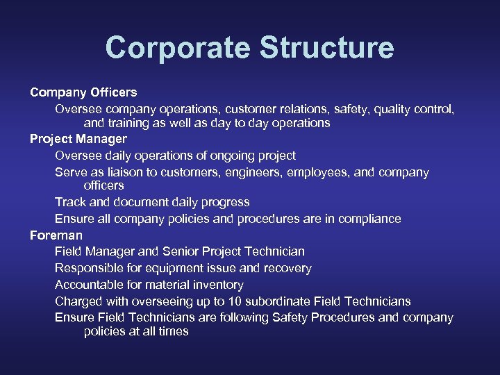 Corporate Structure Company Officers Oversee company operations, customer relations, safety, quality control, and training