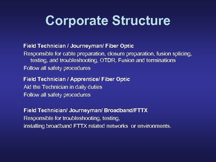 Corporate Structure Field Technician / Journeyman/ Fiber Optic Responsible for cable preparation, closure preparation,