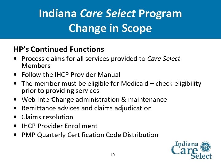 Indiana Care Select Program Change in Scope HP’s Continued Functions • Process claims for