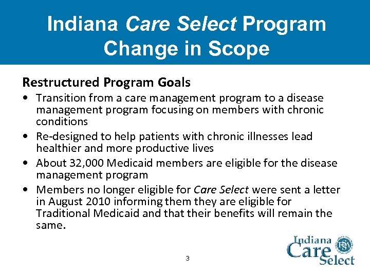 Indiana Care Select Program Change in Scope Restructured Program Goals • Transition from a