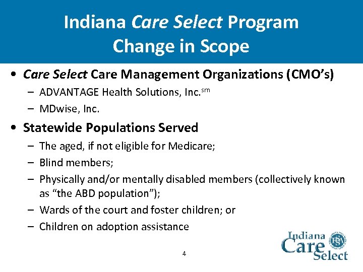 Indiana Care Select Program Change in Scope • Care Select Care Management Organizations (CMO’s)