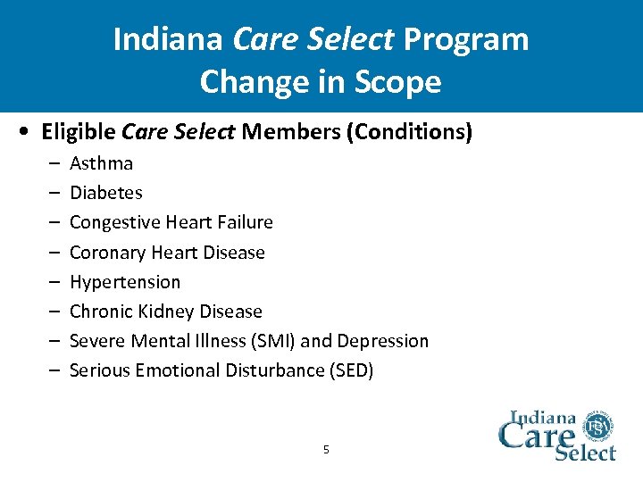 Indiana Care Select Program Change in Scope • Eligible Care Select Members (Conditions) –
