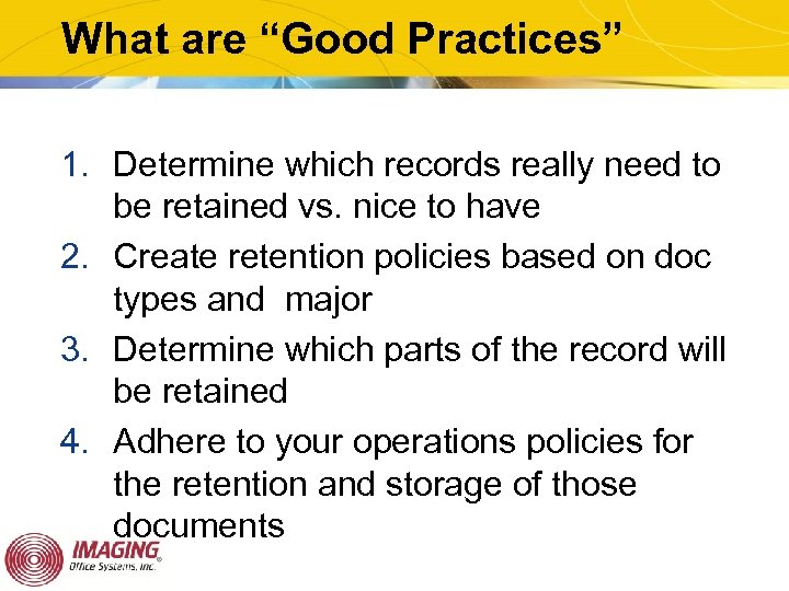 What are “Good Practices” 1. Determine which records really need to be retained vs.