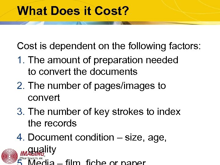 What Does it Cost? Cost is dependent on the following factors: 1. The amount