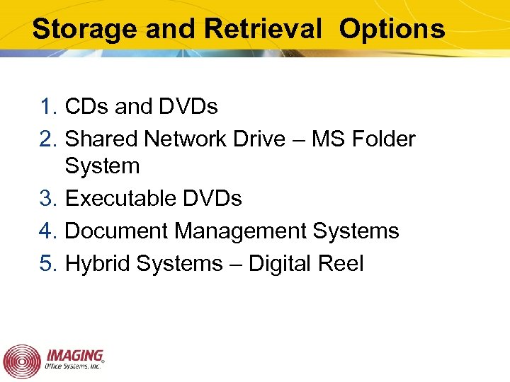 Storage and Retrieval Options 1. CDs and DVDs 2. Shared Network Drive – MS