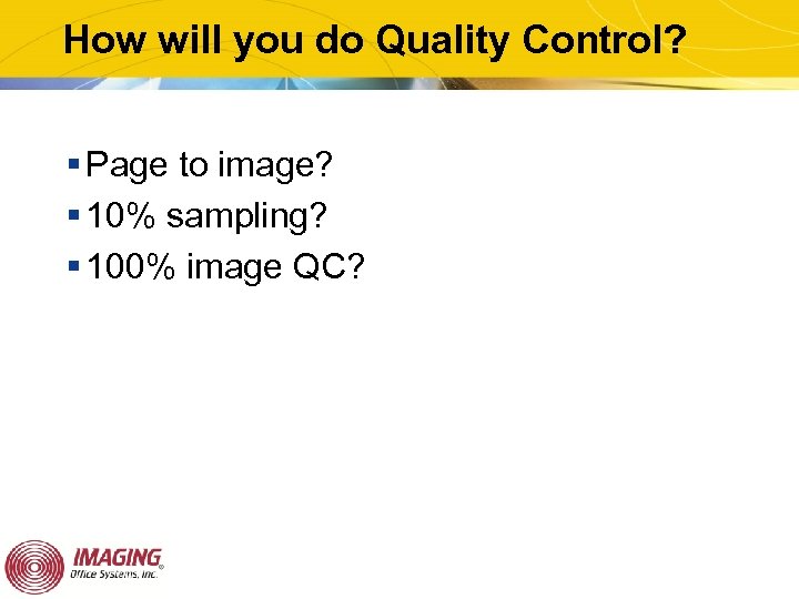 How will you do Quality Control? § Page to image? § 10% sampling? §