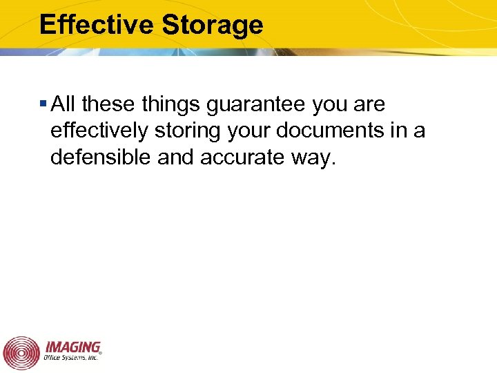 Effective Storage § All these things guarantee you are effectively storing your documents in