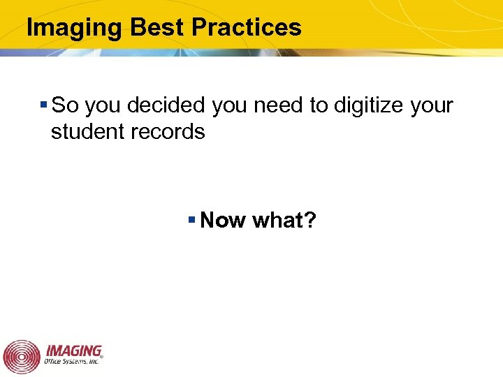 Imaging Best Practices § So you decided you need to digitize your student records