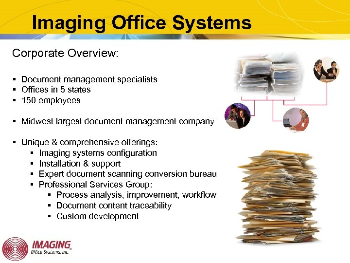 Imaging Office Systems Corporate Overview: § Document management specialists § Offices in 5 states