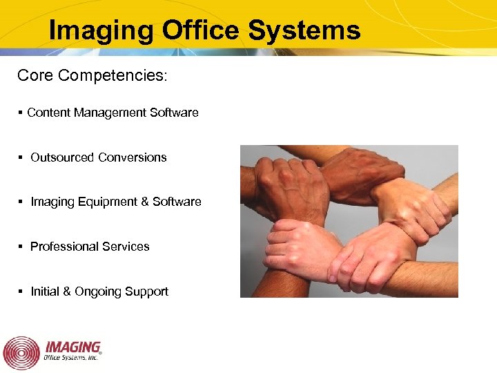 Imaging Office Systems Core Competencies: § Content Management Software § Outsourced Conversions § Imaging