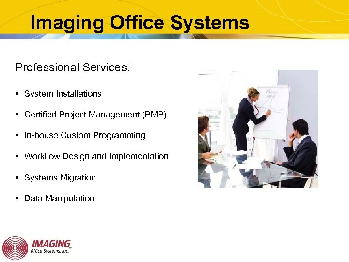 Imaging Office Systems Professional Services: § System Installations § Certified Project Management (PMP) §