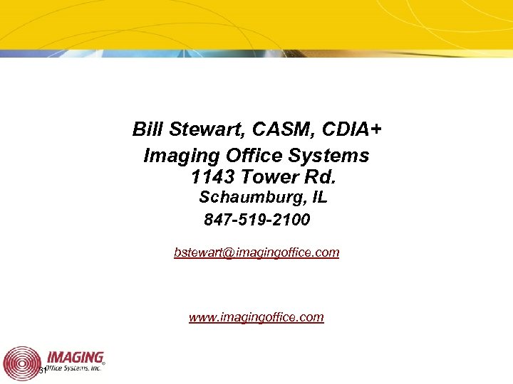 Bill Stewart, CASM, CDIA+ Imaging Office Systems 1143 Tower Rd. Schaumburg, IL 847 -519