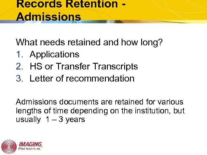 Records Retention Admissions What needs retained and how long? 1. Applications 2. HS or