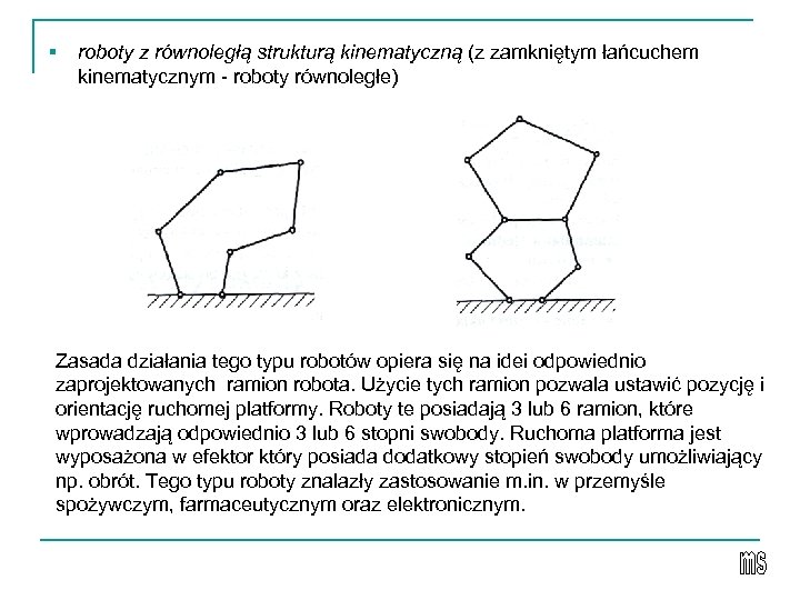 § roboty z równoległą strukturą kinematyczną (z zamkniętym łańcuchem kinematycznym - roboty równoległe) Zasada