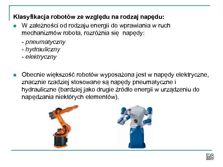 Klasyfikacja robotów ze względu na rodzaj napędu: n W zależności od rodzaju energii do