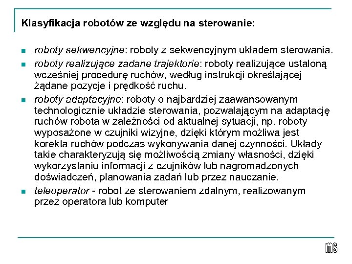 Klasyfikacja robotów ze względu na sterowanie: n n roboty sekwencyjne: roboty z sekwencyjnym układem
