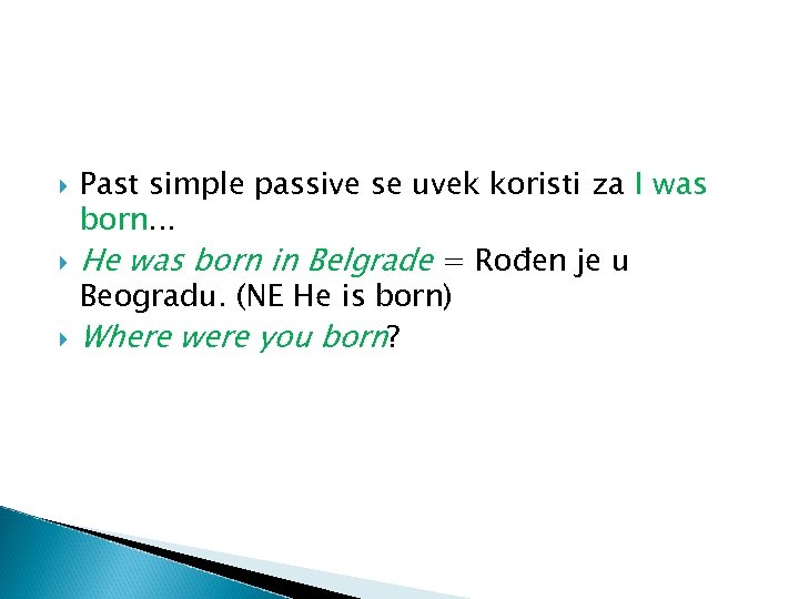  Past simple passive se uvek koristi za I was born. . . He