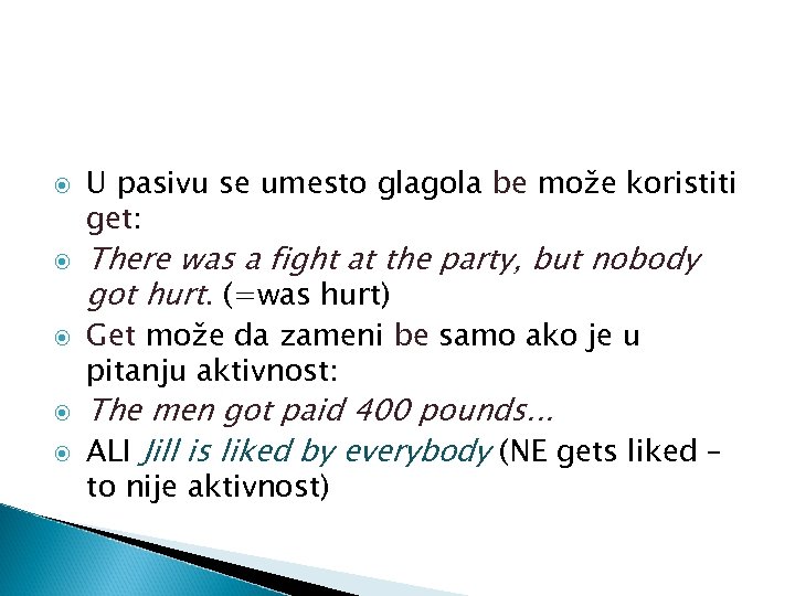  U pasivu se umesto glagola be može koristiti get: There was a fight