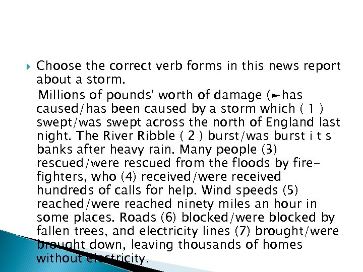  Choose the correct verb forms in this news report about a storm. Millions