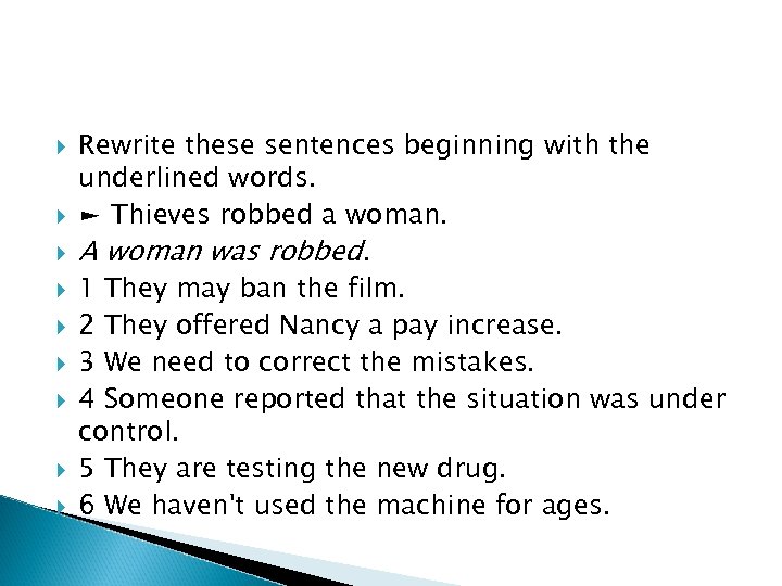 Rewrite these sentences beginning with the underlined words. ► Thieves robbed a woman.