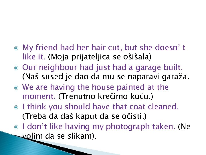  My friend had her hair cut, but she doesn’ t like it. (Moja