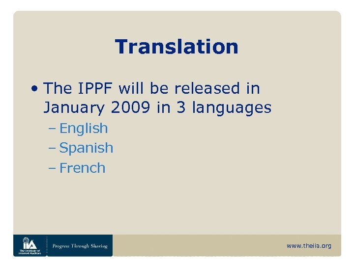 Translation • The IPPF will be released in January 2009 in 3 languages –
