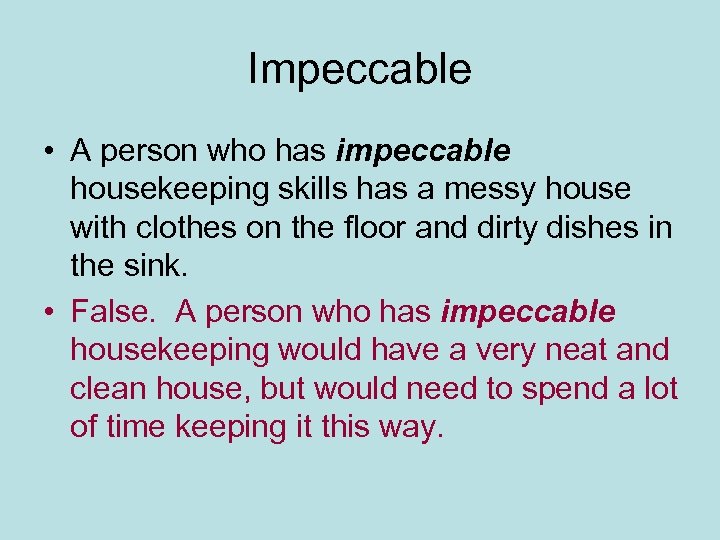 Impeccable • A person who has impeccable housekeeping skills has a messy house with