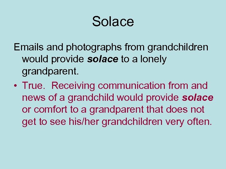 Solace Emails and photographs from grandchildren would provide solace to a lonely grandparent. •