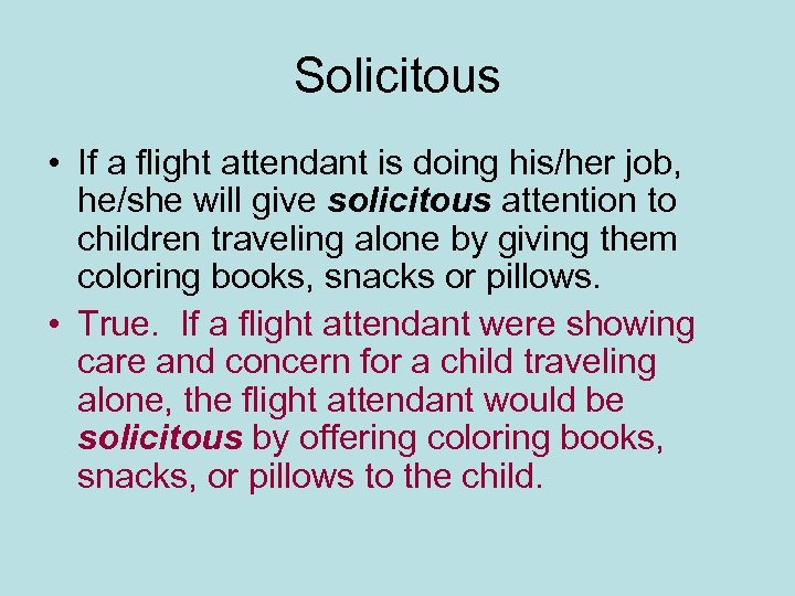 Solicitous • If a flight attendant is doing his/her job, he/she will give solicitous