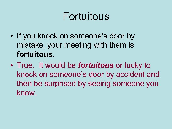 Fortuitous • If you knock on someone’s door by mistake, your meeting with them