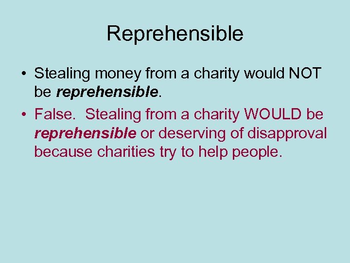 Reprehensible • Stealing money from a charity would NOT be reprehensible. • False. Stealing