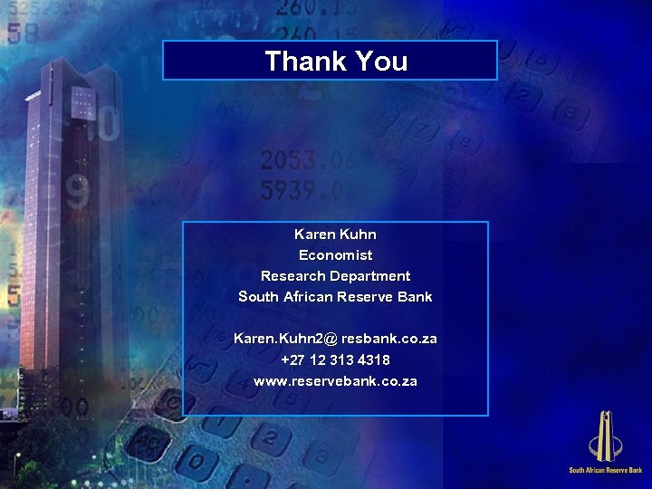 Thank You Karen Kuhn Economist Research Department South African Reserve Bank Karen. Kuhn 2@