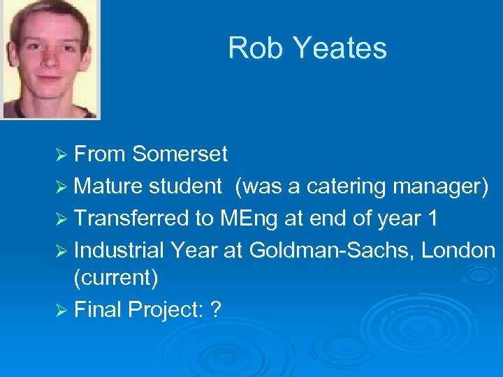 Rob Yeates Ø From Somerset Ø Mature student (was a catering manager) Ø Transferred