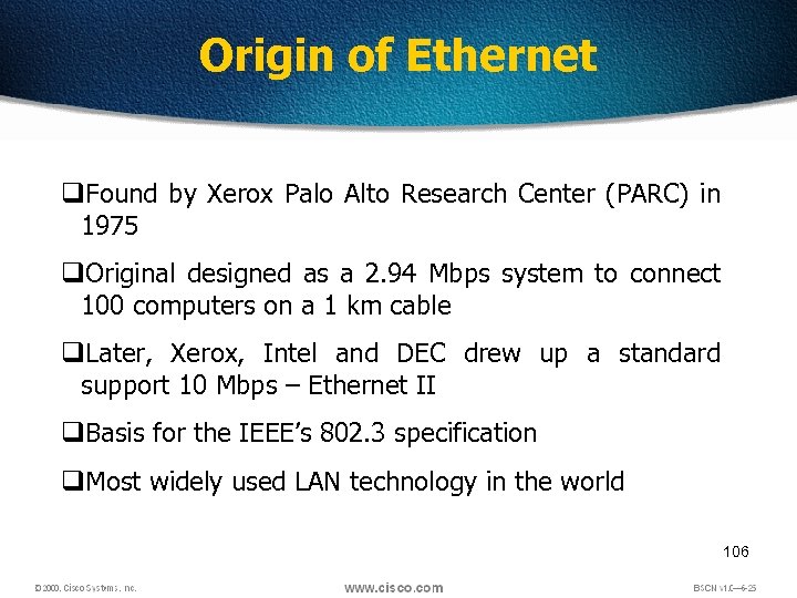 Origin of Ethernet q. Found by Xerox Palo Alto Research Center (PARC) in 1975