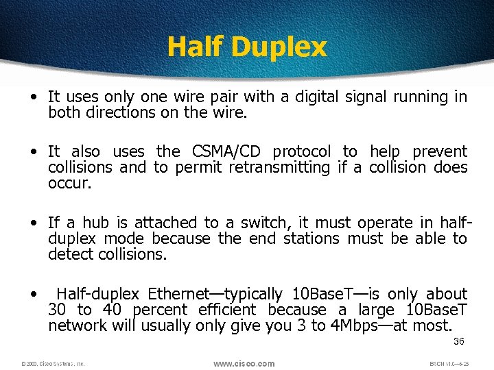 Half Duplex • It uses only one wire pair with a digital signal running