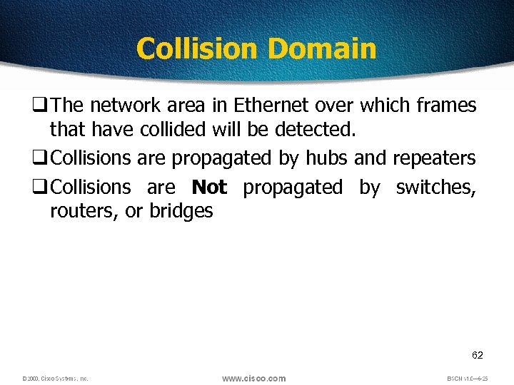 Collision Domain q The network area in Ethernet over which frames that have collided