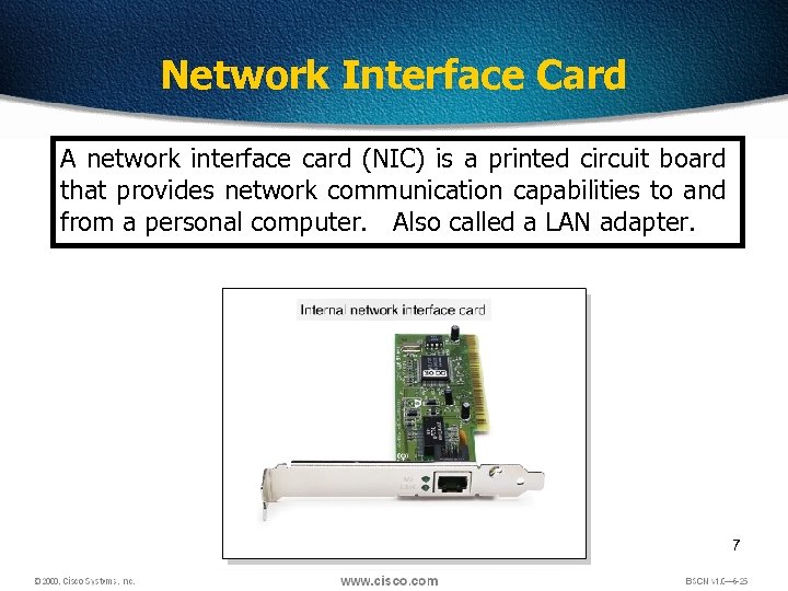 Network Interface Card A network interface card (NIC) is a printed circuit board that