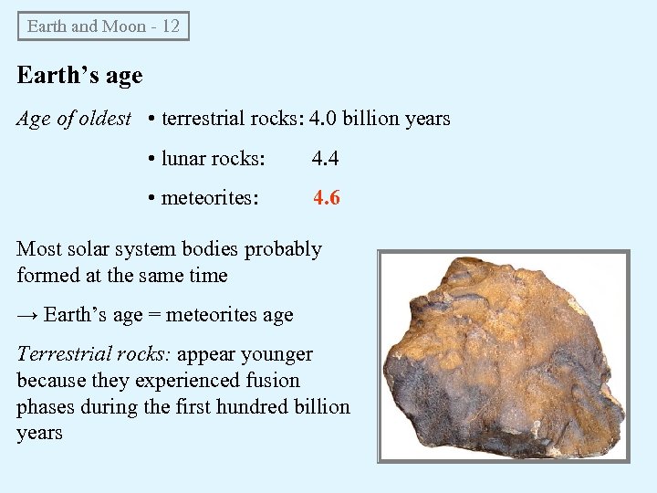Earth and Moon - 12 Earth’s age Age of oldest • terrestrial rocks: 4.