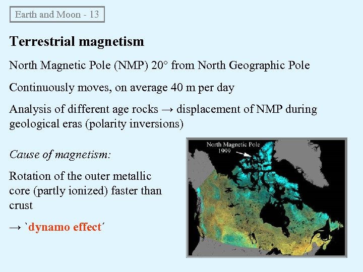 Earth and Moon - 13 Terrestrial magnetism North Magnetic Pole (NMP) 20° from North