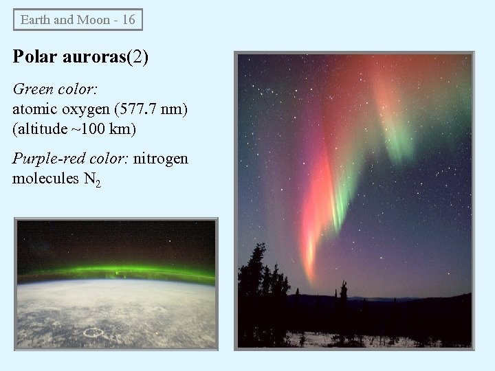 Earth and Moon - 16 Polar auroras(2) Green color: atomic oxygen (577. 7 nm)