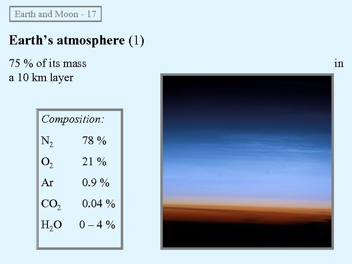 Earth and Moon - 17 Earth’s atmosphere (1) 75 % of its mass a