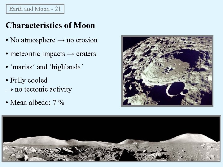 Earth and Moon - 21 Characteristics of Moon • No atmosphere → no erosion