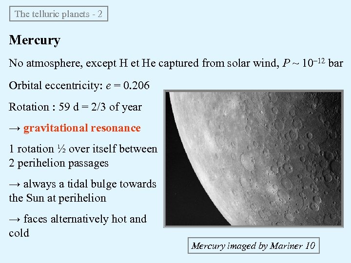 The telluric planets - 2 Mercury No atmosphere, except H et He captured from