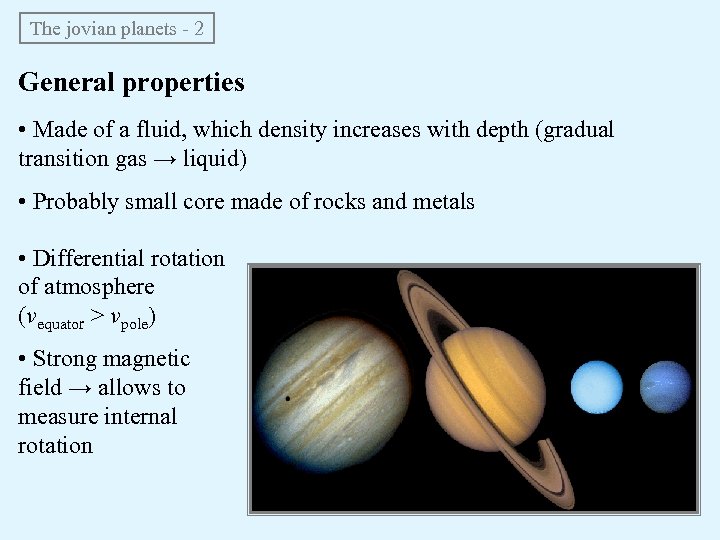 The jovian planets - 2 General properties • Made of a fluid, which density