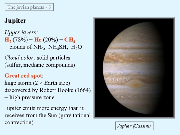 The jovian planets - 3 Jupiter Upper layers: H 2 (78%) + He (20%)